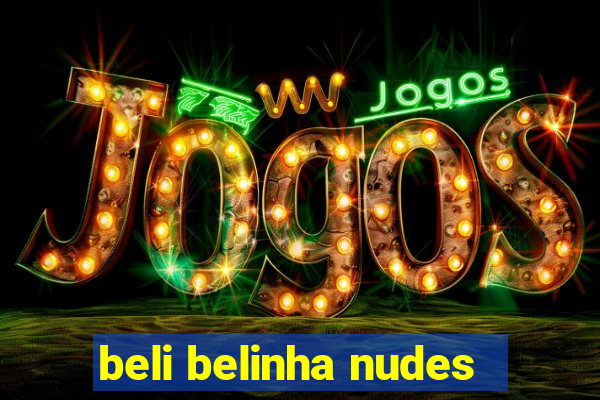 beli belinha nudes